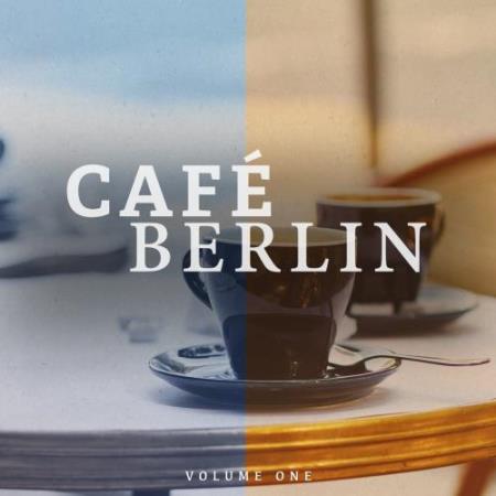 Cafe Berlin, Vol. 1 (Electronic Backround Lounge Music For The Relaxed Moments) (2017)