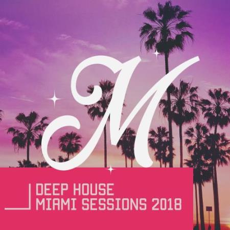 Deep House Miami Sessions 2018 (2018)