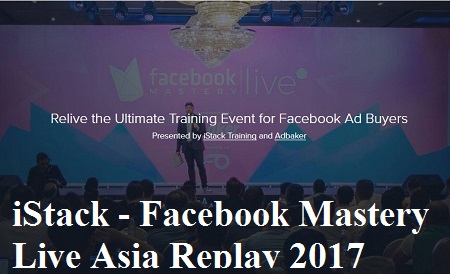 iStack - Facebook Mastery Live Asia Replay 2017 