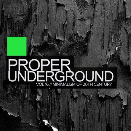 Proper Underground Vol 16: Minimalism Of 20Th Century (2018)
