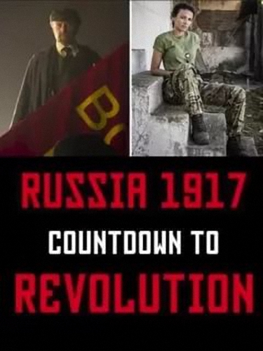 Россия, революция 1917: Обратный отсчёт / Russia 1917: Countdown to Revolution (2017) HDTVRip 1080p