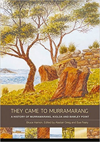 They Came to Murramarang A History of Murramarang, Kioloa and Bawley Point