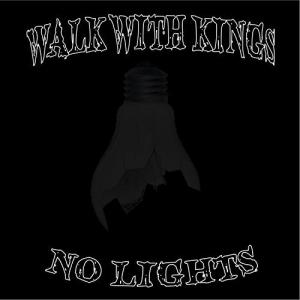 Walk with Kings - No Lights [EP] (2018)
