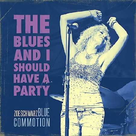 Zoe Schwarz Blue Commotion - The Blues And I Should Have A Party (2018) FLAC