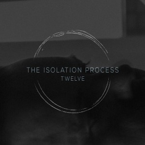 The Isolation Process - Twelve [EP] (2018)