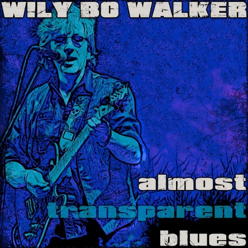 Wily Bo Walker - Almost Transparent Blues (2018) (Lossless)