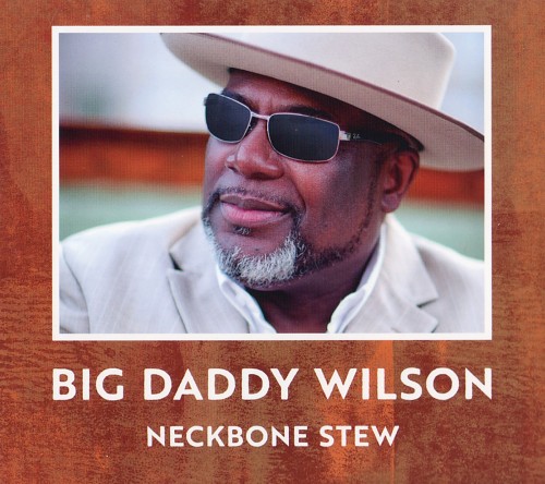 <b>Big Daddy Wilson - Neckbone Stew (2017) (Lossless)</b> скачать бесплатно