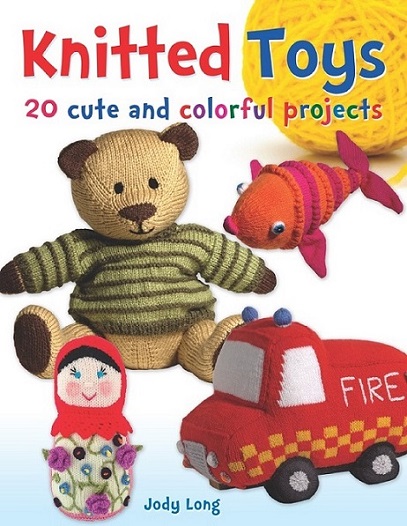 Knitted Toys: 20 Cute and Colorful Projects
